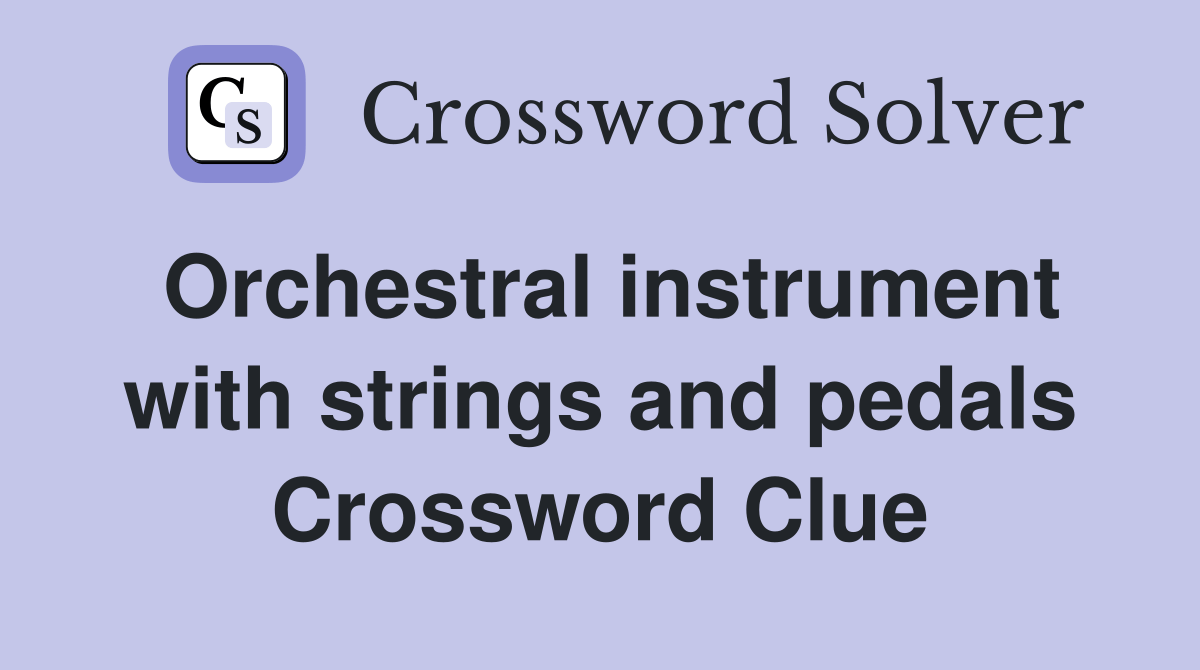 Orchestral instrument with strings and pedals Crossword Clue Answers Crossword Solver